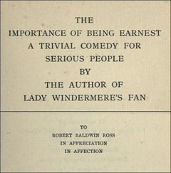 Texts reading: (i) "The Importance of Being Earnest: A Trivial Comedy for Serious People. By the Author of Lady Windermere's Fan" and (ii) "To Robert Baldwin Ross, In Appreciation, In Affection"