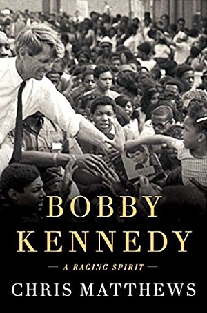Chris Matthews’ book, “Bobby Kennedy: A Raging Spirit.” Click for copy.