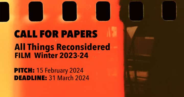 Call for Papers: All Things Reconsidered – FILM Winter 2023-24